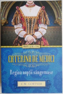 Caterina de Medici. Regina noptii sangeroase &amp;ndash; C. W. Gortner foto