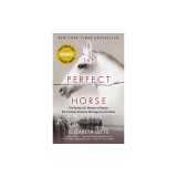The Perfect Horse: The Daring U.S. Mission to Rescue the Priceless Stallions Kidnapped by the Nazis