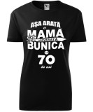 Tricou Personalizat - Asa Arata o Mama si Bunica Adevarata la 70 de Ani
