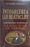 INTOARCEREA LUI HEATHCLIFF. CONTINUAREA ROMANULUI LA RASCRUCE DE VANTURI-LIN HAIRE SARGEANT-262197