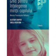 Ghid pentru înțelegerea minții copilului. - Paperback brosat - Alistair Cooper, Sheila Redfern - Trei