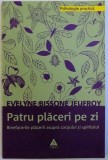 PATRU PLACERI PE ZI - BINEFACERILE PLACERILOR ASUPRA CORPULUI SI SPIRITULUI de EVELYNE BISSONE JEUFROY , 2009