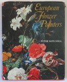 EUROPEAN FLOWER PAINTERS by PETER MITCHELL , 1973