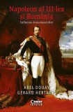 Napoleon al III-lea și Rom&acirc;nia - Paperback brosat - Abel Douay, G&eacute;rard Hertault - Corint