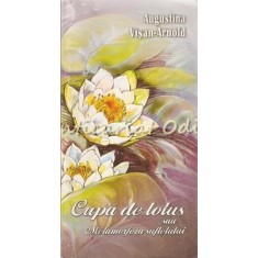 Cupa De Lotus Sau Metamorfoza Sufletului - Augustina Visan-Arnold