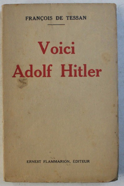 Voici Adolf Hitler / Francois de Tessan 1936 arhiva Okazii.ro