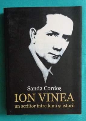 Sanda Cordos &amp;ndash; Ion Vinea un scriitor intre lumi si istorii foto