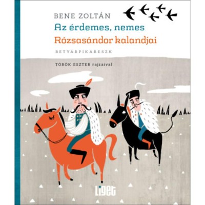 Az &amp;eacute;rdemes, nemes R&amp;oacute;zsas&amp;aacute;ndor kalandjai - bety&amp;aacute;rpikareszk - Bene Zolt&amp;aacute;n foto