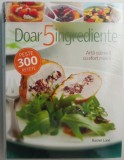 Doar 5 Ingrediente: Arta Culinara Usoara - Rachel Lane, Carte de Bucate