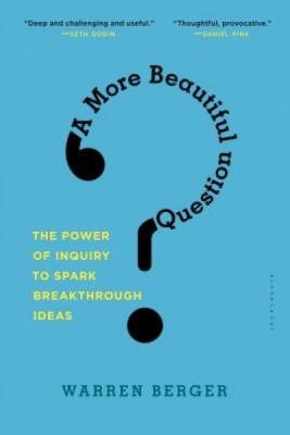 A More Beautiful Question: The Power of Inquiry to Spark Breakthrough Ideas foto