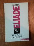 NOSTALGIA ORIGINILOR de MIRCEA ELIADE , 1994 * DEFECT LA PAGINA DE TITLU