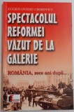 SPECTACOLUL REFORMEI VAZUT DE LA GALERIE , ROMANIA , ZECE ANI DUPA... de EUGEN OVIDIU CHIROVICI , 1999