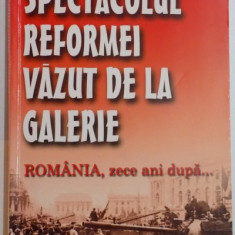 SPECTACOLUL REFORMEI VAZUT DE LA GALERIE , ROMANIA , ZECE ANI DUPA... de EUGEN OVIDIU CHIROVICI , 1999