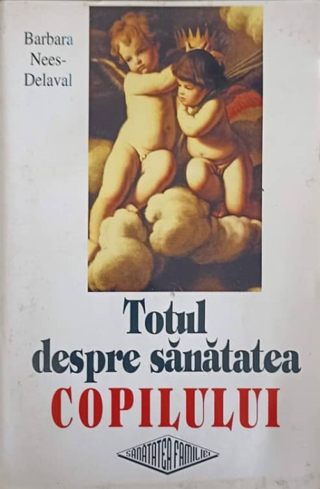 TOTUL DESPRE SANATATEA COPILULUI-BARBARA NEES-DELAVAL-241140
