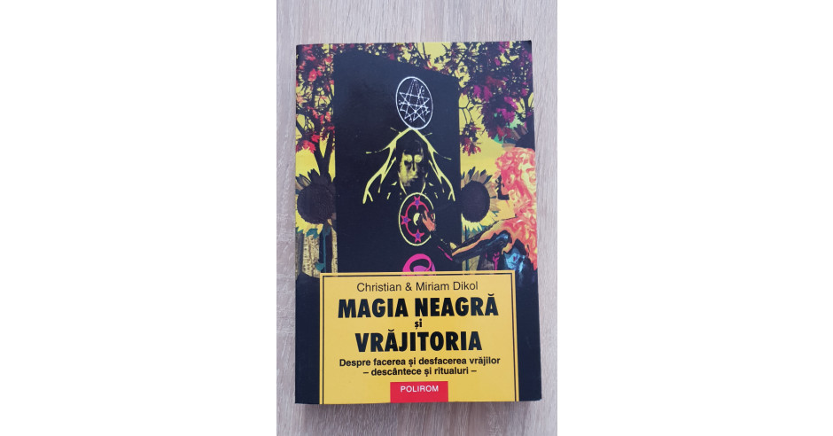 Magia neagră și vrăjitoria - Christian & Miriam Dikol | arhiva Okazii.ro
