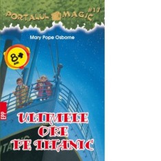 Ultimele ore pe Titanic. Portalul Magic nr. 17 - Mary Pope Osborne