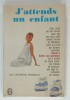 J &#039;ATTENDS UN ENFANT par LAURENCE PERNOUD , 1956
