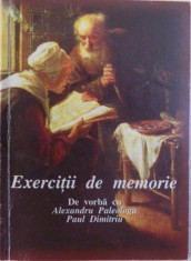 EXERCITII DE MEMORIE - DE VORBA CU ALEXANDRU PALEOLOGU si PAUL DIMITRIU , redactor MARIAN OPREA , 2002 foto