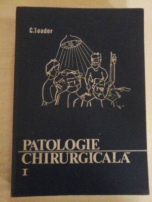 PATOLOGIE CHIRURGICALA vol.I - C. TOADER foto