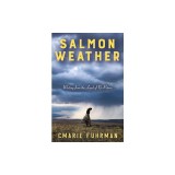 Salmon Weather: Writing from the Land of No Return
