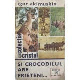 SI CROCODILUL ARE PRIETENI-IGOR AKIMUSKIN-221981