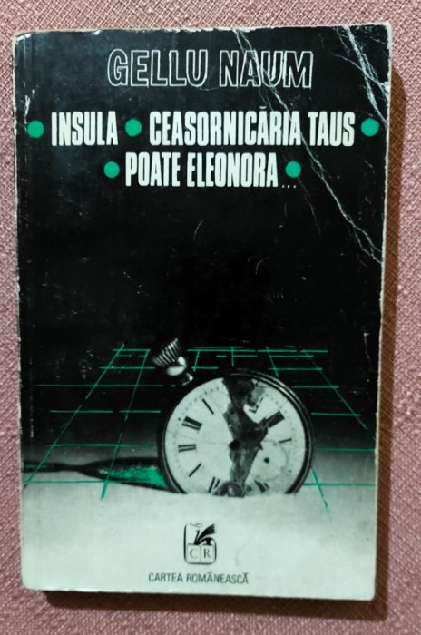 Insula; Ceasornicăria Taus ; Poate Eleonora... (teatru). Editura Cartea Romaneasca, 1979 - Gellu Naum