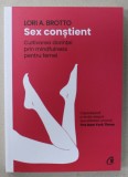 SEX CONSTIENT , CULTIVAREA DORINTEI PRIN MINDFULNESS PENTRU FEMEI de LORI A. BROTTO , 2022