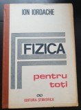 Fizica pentru toți - Ion Iordache (STARE FOARTE BUNĂ!)