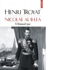 Nicolae al II-lea. Ultimul tar - Henri Troyat