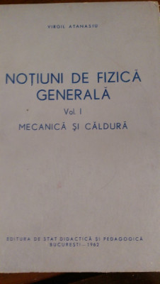 Notiuni de fizica generala mecanica si caldura vol.1 Virgil Atanasiu 1962 foto