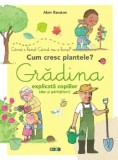 Cumpara ieftin Gradina explicata copiilor (dar si parintilor). Cum cresc plantele?/Alain Baraton