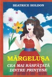 Beatrice Holdon - Margelusa. Cea mai rasfatata dintre printese, cu ilustratii