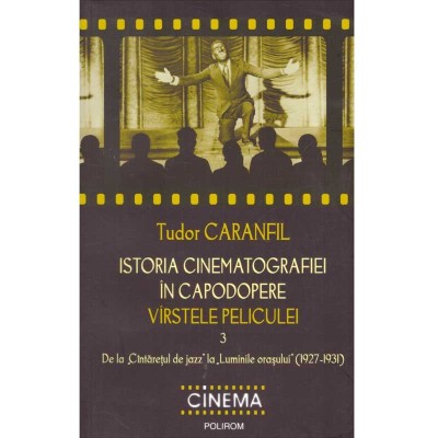 Tudor Caranfil - Istoria cinematografiei in capodopere. Varstele peliculei 3. De la &amp;#039;&amp;#039;Cantaretul de jazz&amp;#039;&amp;#039; la &amp;#039;&amp;#039;Luminile orasulu foto