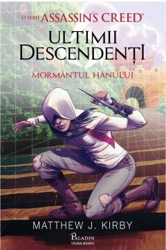 Ultimii Descendenti. O Serie Assassin S Creed. Mormantul Hanului, Mathew J. Kirby - Editura Art