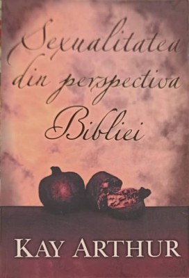 SEXUALITATEA DIN PERSPECTIVA BIBLIEI-KAY ARTHUR-252945 foto