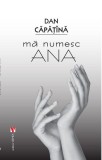 Mă numesc Ana - Paperback brosat - Dan Căpăț&icirc;nă - Vremea