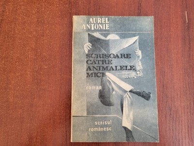 Scrisoare catre animalele mici de Aurel Antonie foto