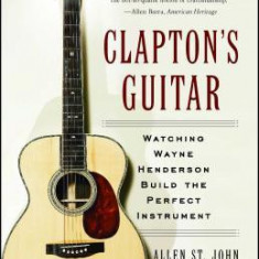 Clapton's Guitar: Watching Wayne Henderson Build the Perfect Instrument