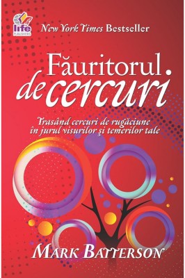 Mark Batterson - Făuritorul de cercuri, New York Times Bestseller, Editura Life Publishers foto