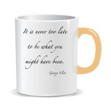Cana personalizata cu mesaj inspirational, It is never too late to be what you might have been
