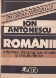 Ion Antonescu - Romanii, originea, trecutul, sacrificiile si drepturile lor