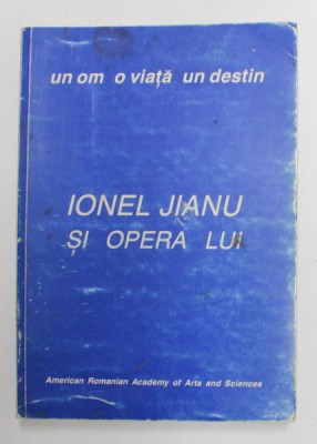 UN OM , O VIATA , UN DESTIN - IONEL JIANU SI OPERA LUI foto