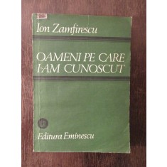 OAMENI CARE I-AM CUNOSCUT-ION ZAMFIRESCU