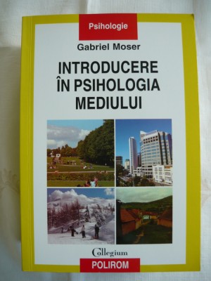 GABRIEL MOSER - INTRODUCERE IN PSIHOLOGIA MEDIULUI - 2009 foto
