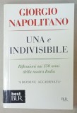 UNA E INDIVISIBILE di GIORGIO NAPOLITANO , RIFLESSIONI SUI 150 ANNI DELLA NOSTRA ITALIA , TEXT IN LIMBA ITALIANA , 2012