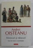 MORAVURI SI NARAVURI , ESEURI DE ISTORIE A MENTALITATILOR de ANDREI OISTEANU , 2021