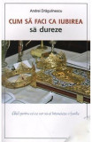 Cum să faci ca iubirea să dureze - Paperback brosat - Andrei Drăgulinescu - Oastea Domnului