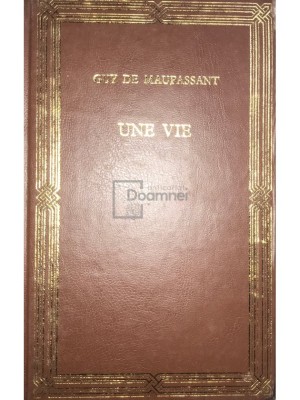 Guy de Maupassant - Une vie (Editia: 1991) foto
