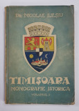 TIMISOARA, MONOGRAFIE ISTORICA de NICOLAE ILIESIU, VOL I - TIMISOARA, 1943