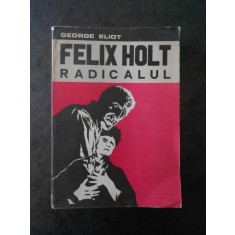 GEORGE ELIOT - FELIX HOLT RADICALUL